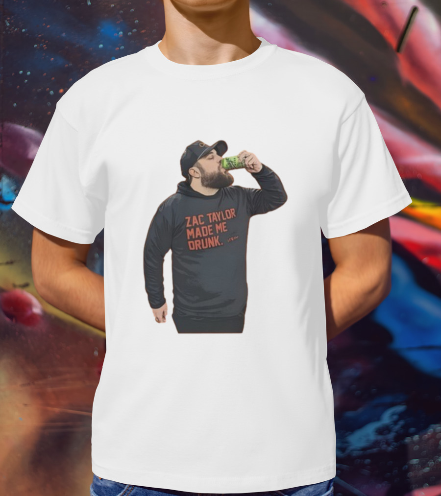 Zac Taylor Made Me Drunk The Garrison Drinking Scene T-Shirt
