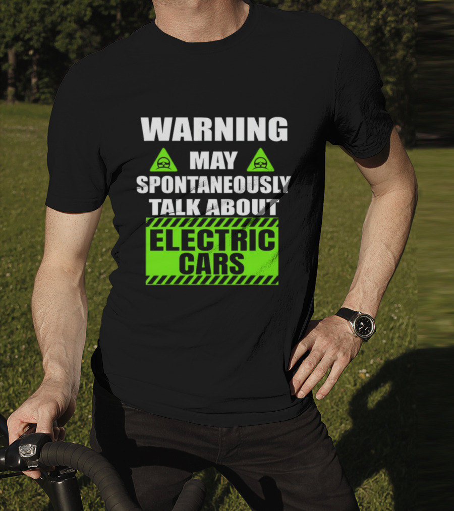 WARNING May Spontaneously Talk About Electric Cars T-Shirt