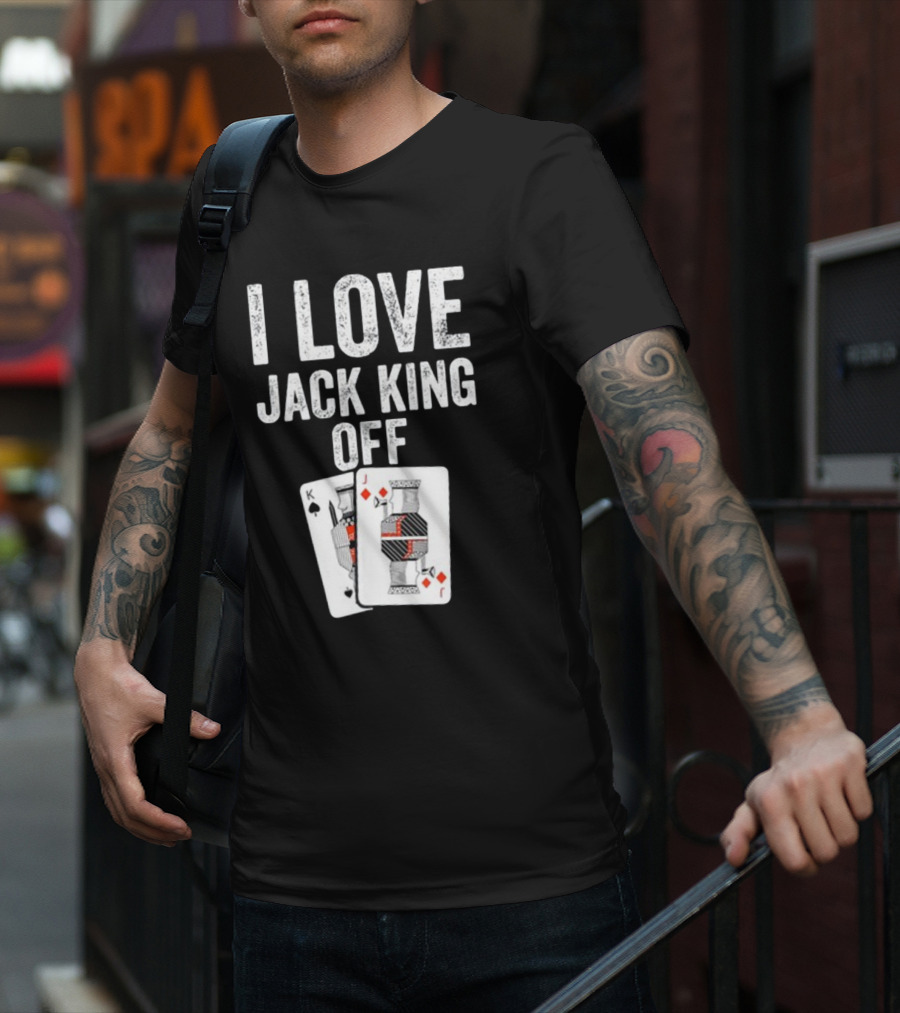 I Love Jack King Off Playing Cards Poker Humor T-Shirt