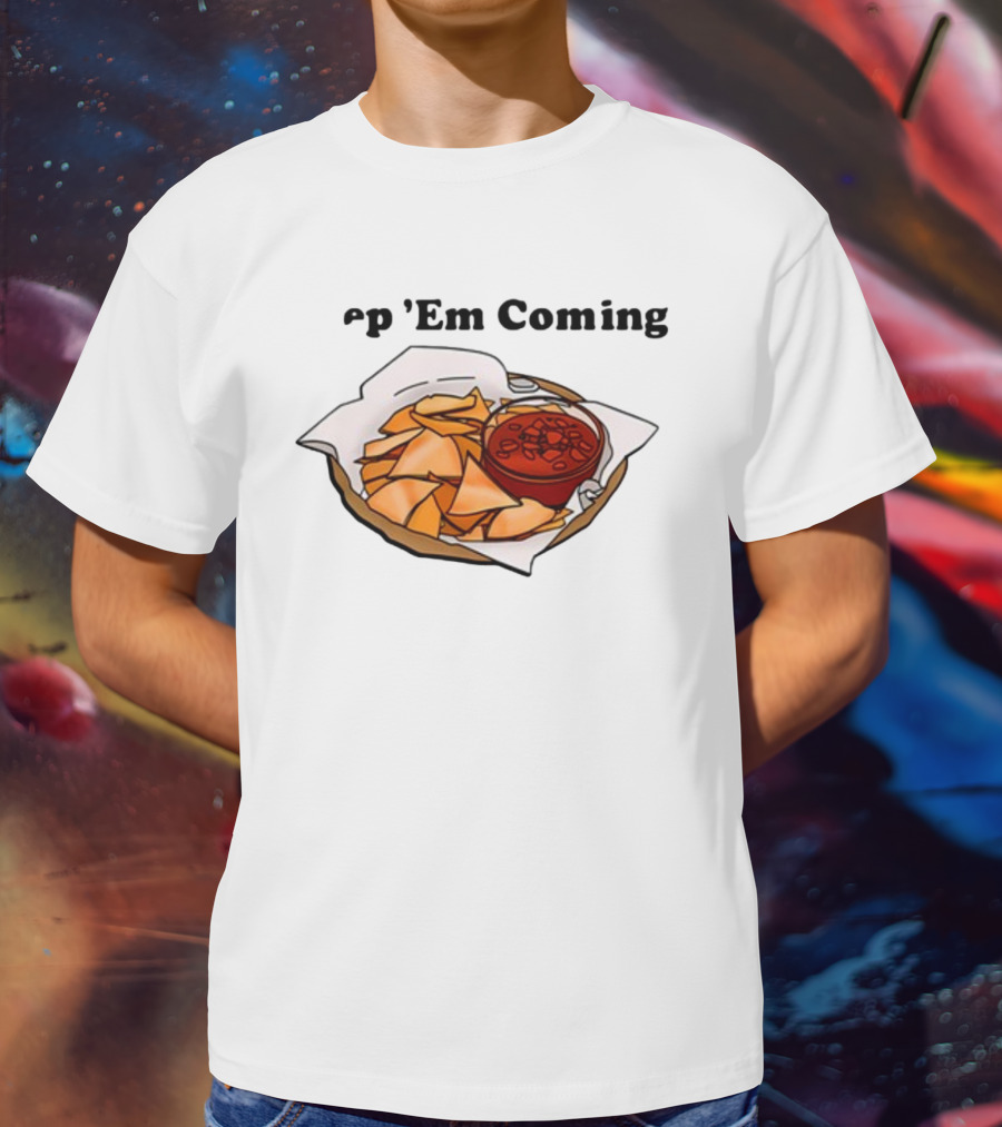 Middleclassfancy P 'Em Coming Chips And Salsa T-Shirt