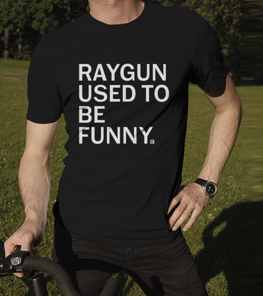Raygunshirts Raygun Used To Be Funny T-Shirt