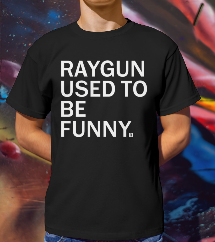Raygunshirts Raygun Used To Be Funny T-Shirt