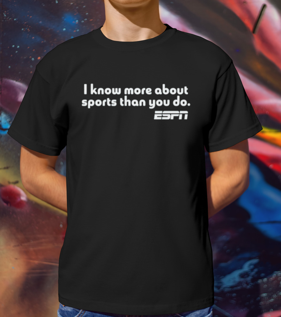 I Know More About Sports Than You Do ESPN T-Shirt