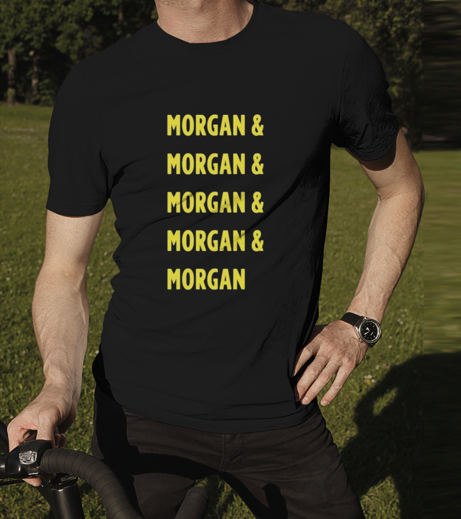 Morgan And Morgan And Morgan And Morgan And Morgan T-Shirt