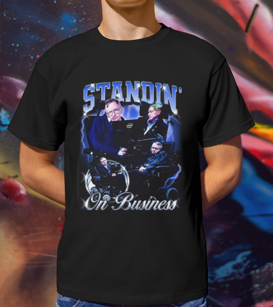 Stephen Hawking Standin' On Business T-Shirt