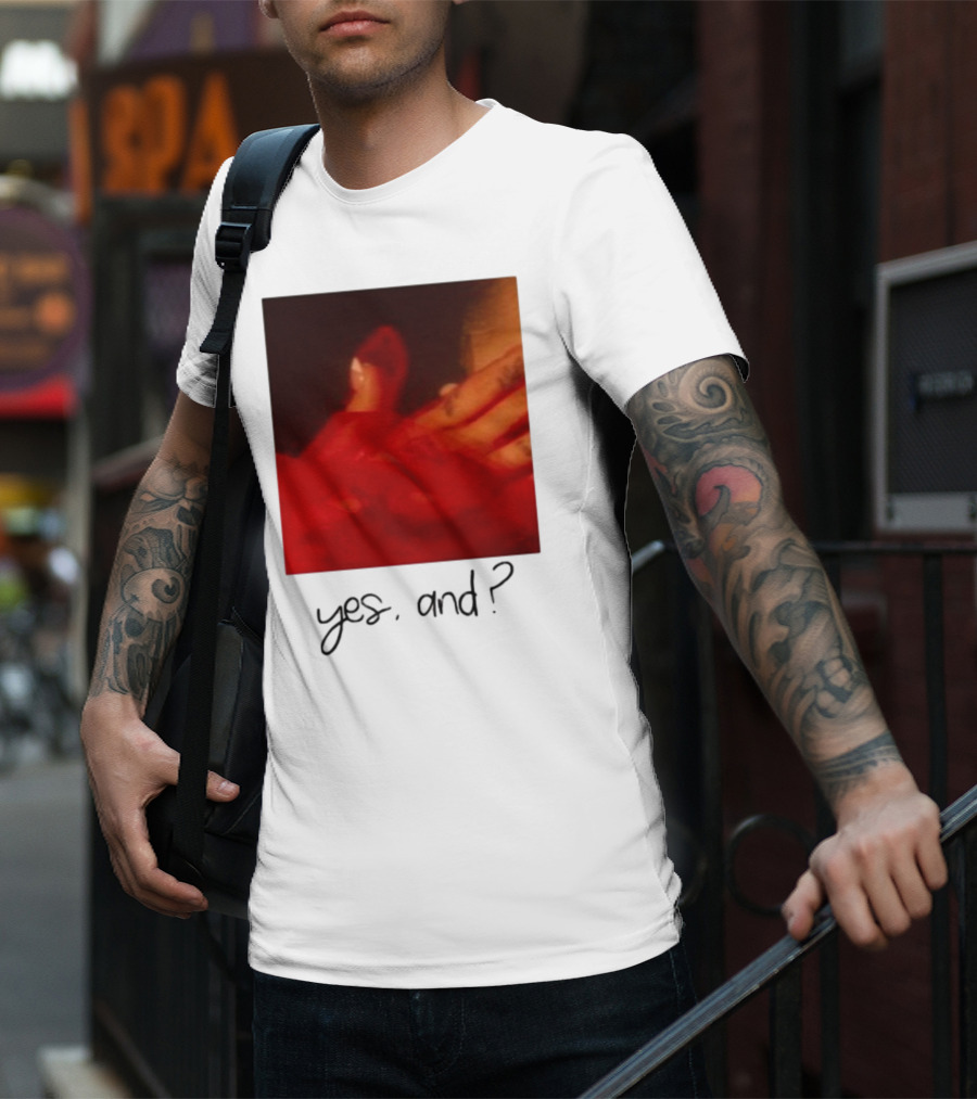Yes, And? T-Shirt