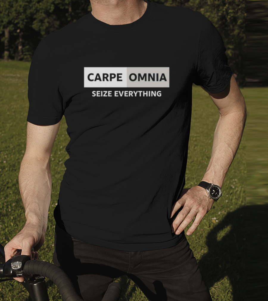 CARPE OMNIA SEIZE EVERYTHING Bold Motivational Message T-Shirt