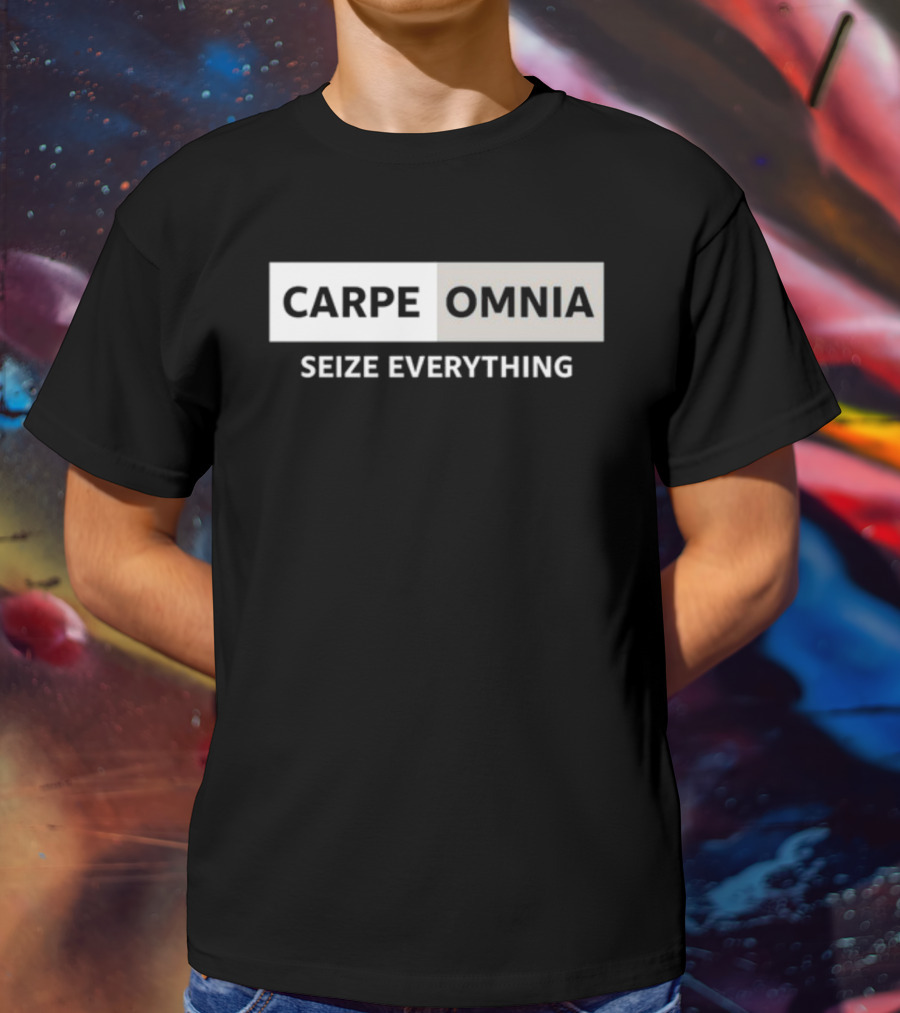 CARPE OMNIA SEIZE EVERYTHING Bold Motivational Message T-Shirt
