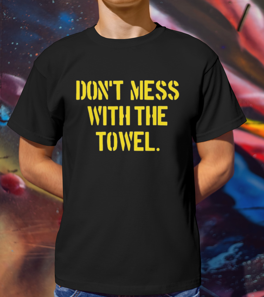 Dmwtt Don't Mess With The Towel T-Shirt