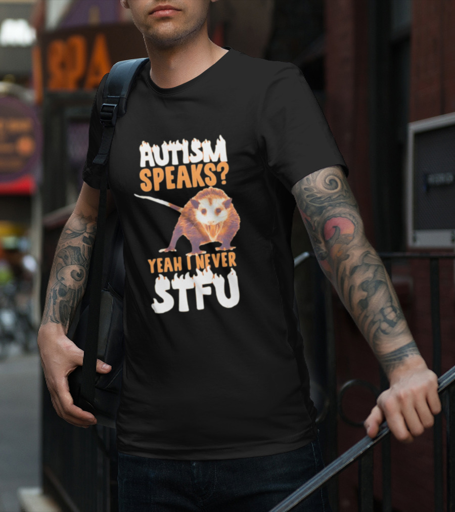 Gotfunny Autism Speaks Yeah I Never STFU Opossum T-Shirt