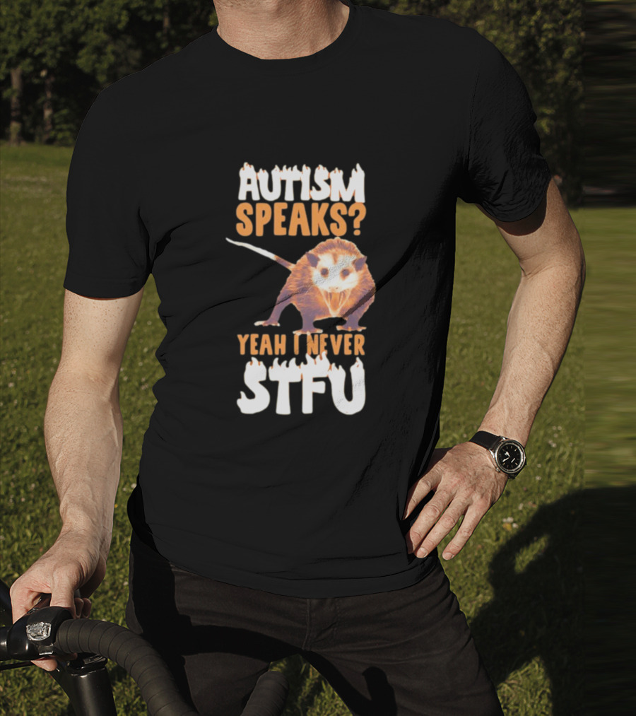 Gotfunny Autism Speaks Yeah I Never STFU Opossum T-Shirt