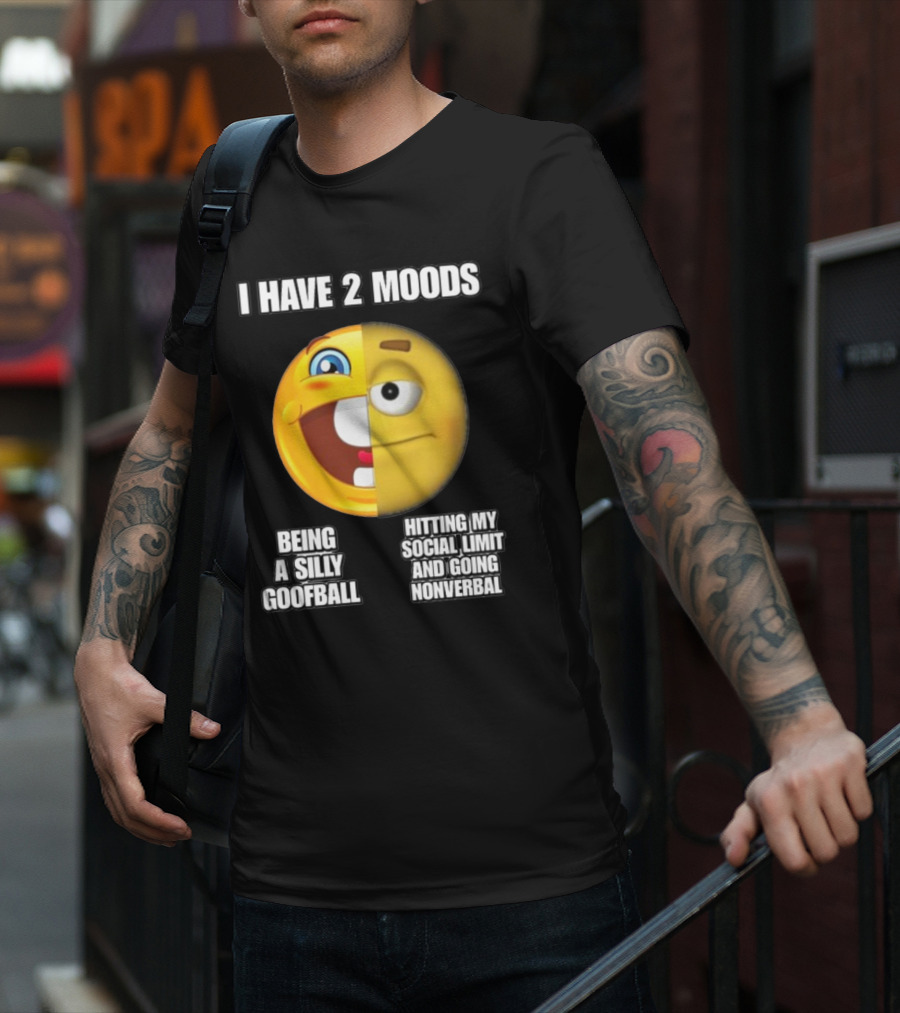 I Have 2 Moods Being A Silly Goofball Hitting My Social Limit And Going Nonverbal Emoji Faces T-Shirt