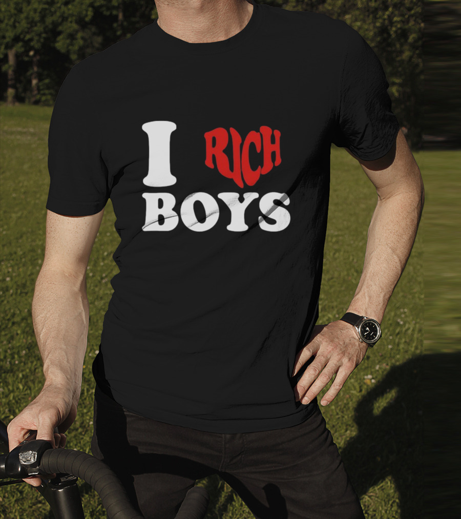 I Love Rich Boys T-Shirt