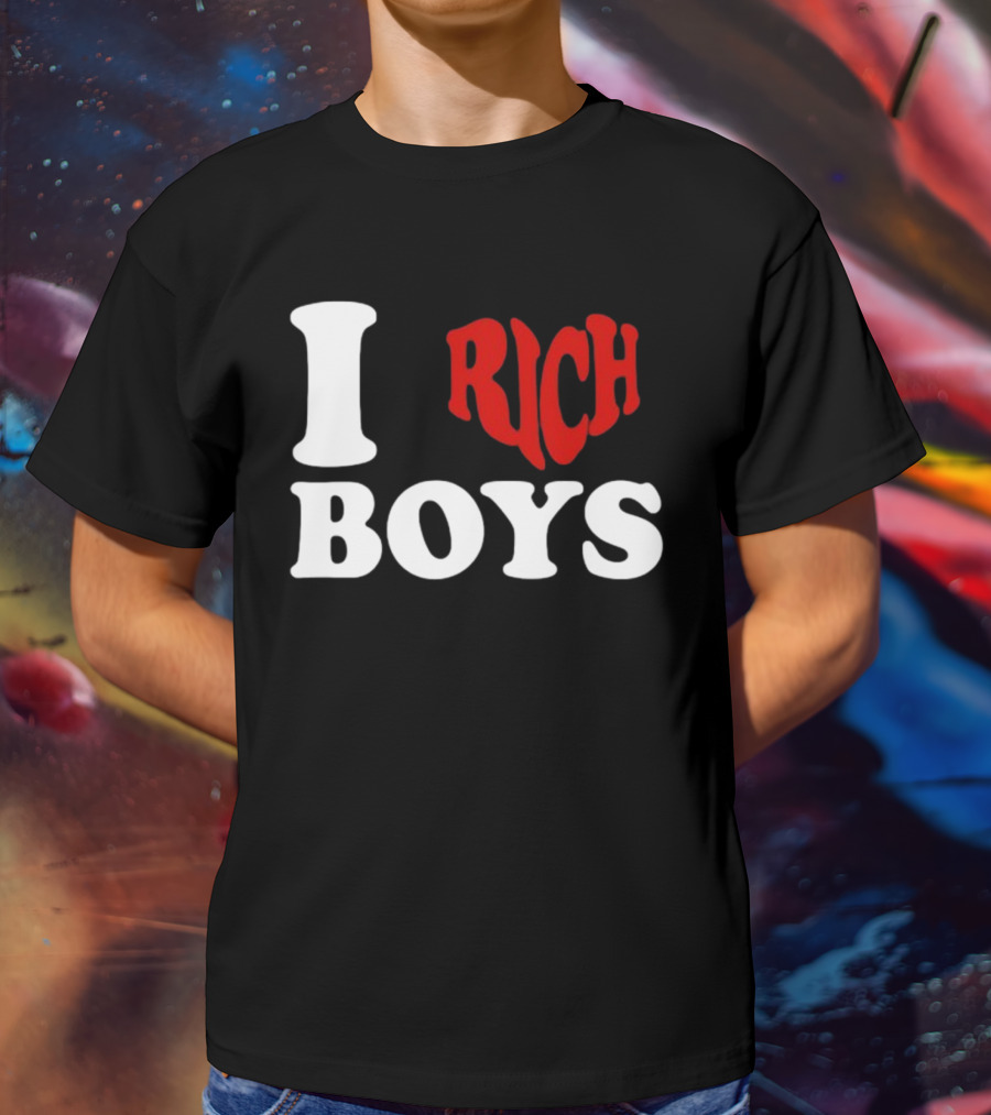 I Love Rich Boys T-Shirt