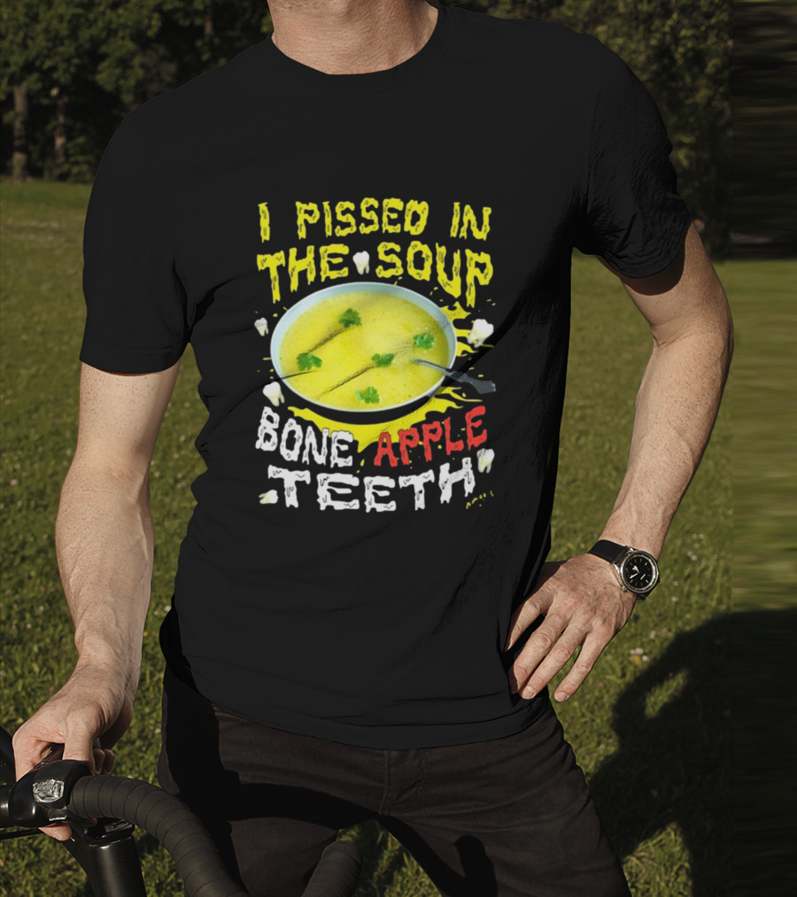 I Pissed In The Soup Bone Apple Teeth Bowl Parsley Spoon T-Shirt