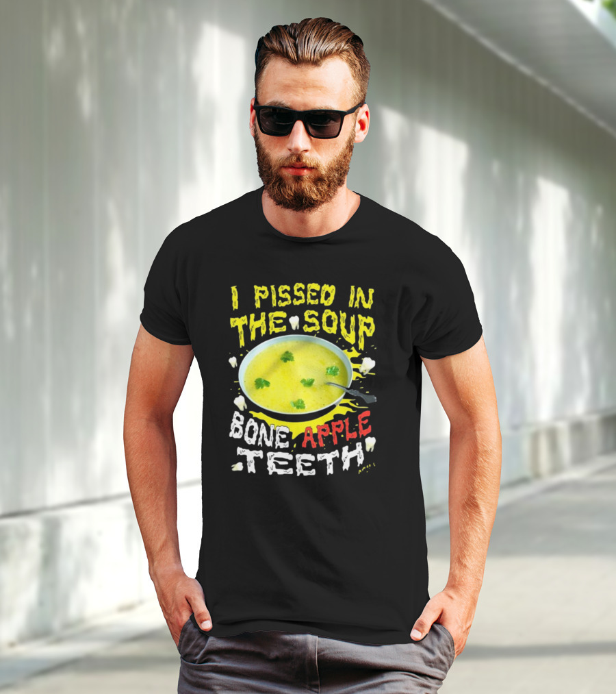I Pissed In The Soup Bone Apple Teeth Bowl Parsley Spoon T-Shirt