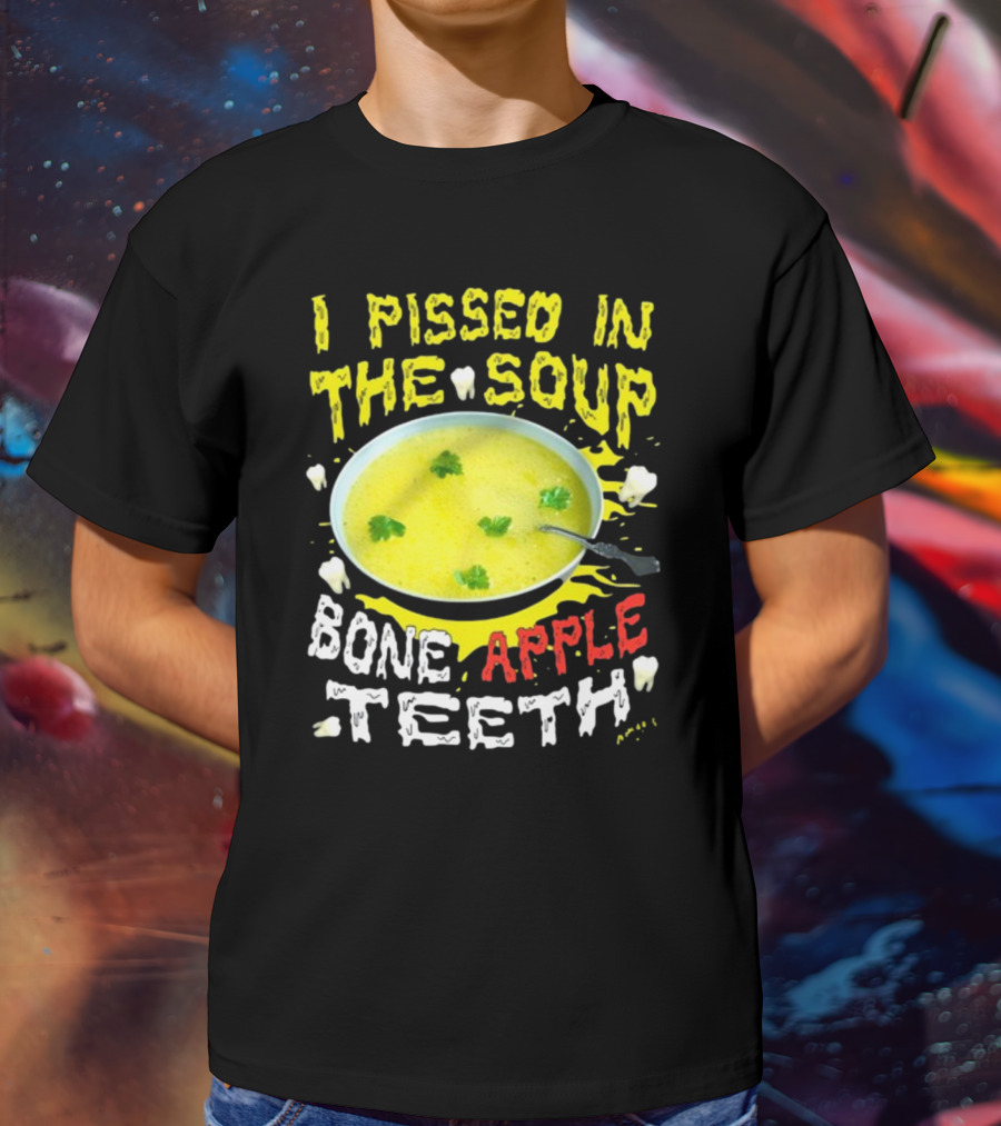 I Pissed In The Soup Bone Apple Teeth Bowl Parsley Spoon T-Shirt