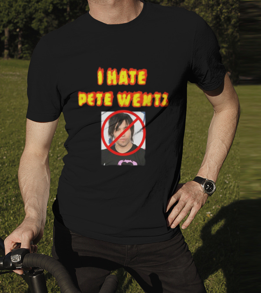 I Hate Pete Wentz Axeltron6000 Bold Statement With No T-Shirt