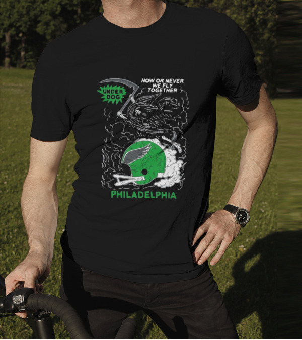 Philadelphia Now Or Never We Fly Together Under Dog T-Shirt