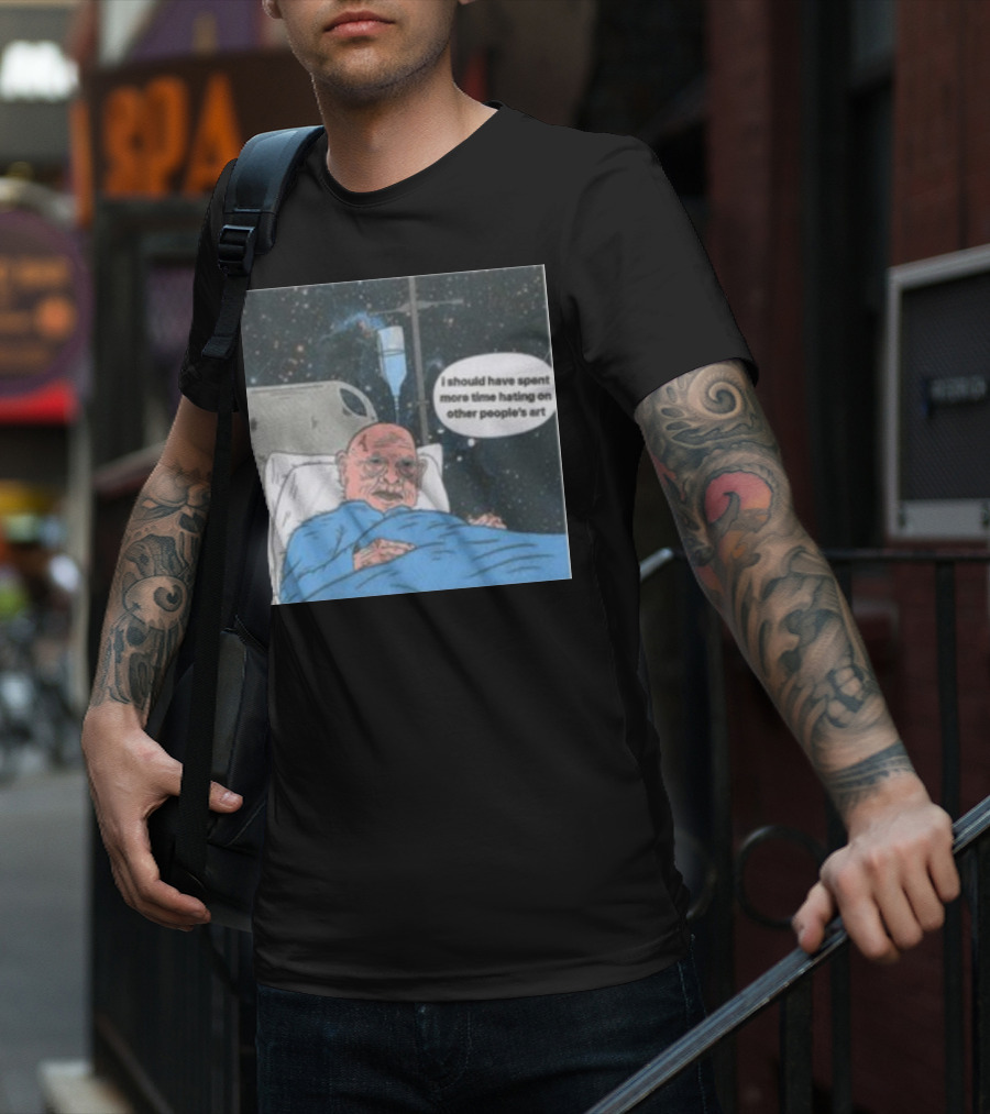 I Should Have Spent More Time Hating On Other People's Art Hospital Bed Space Scene T-Shirt