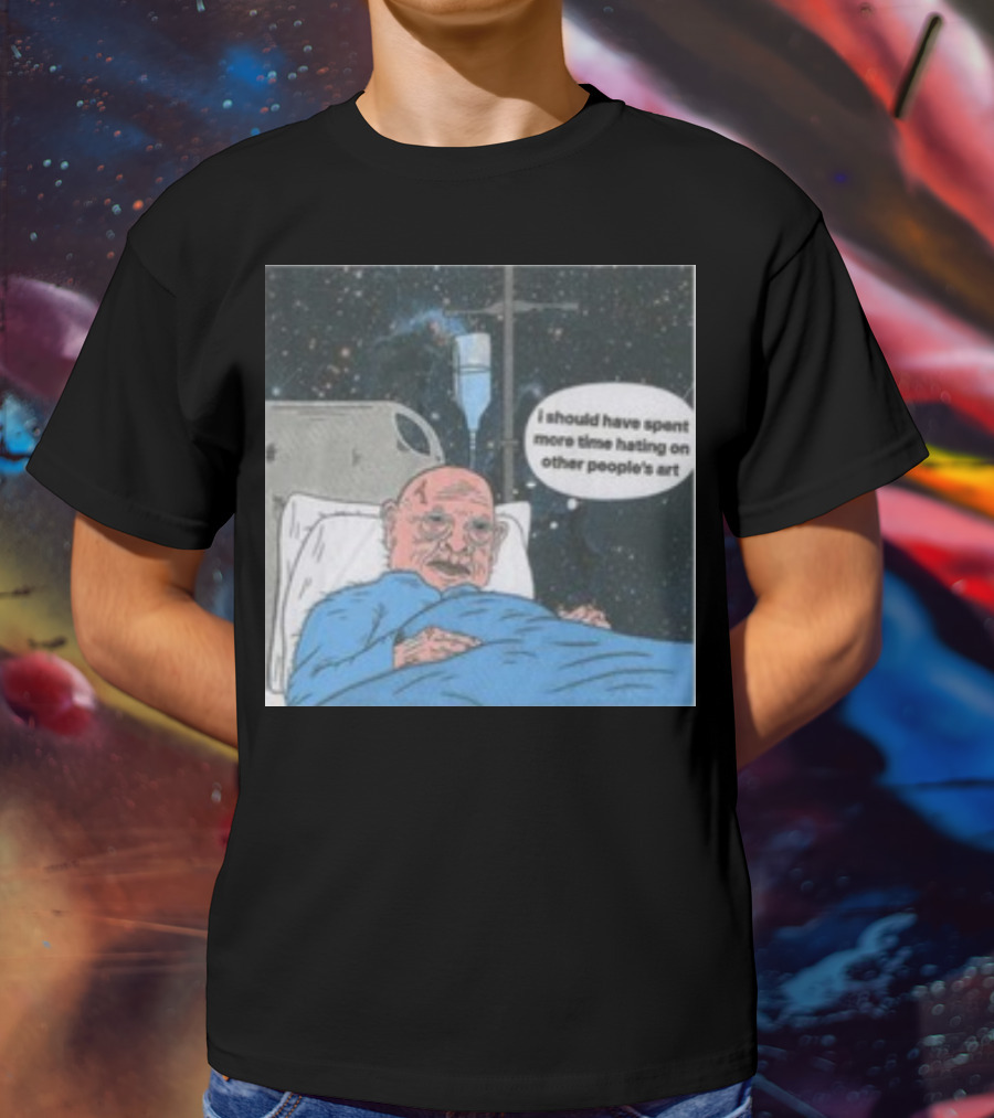 I Should Have Spent More Time Hating On Other People's Art Hospital Bed Space Scene T-Shirt