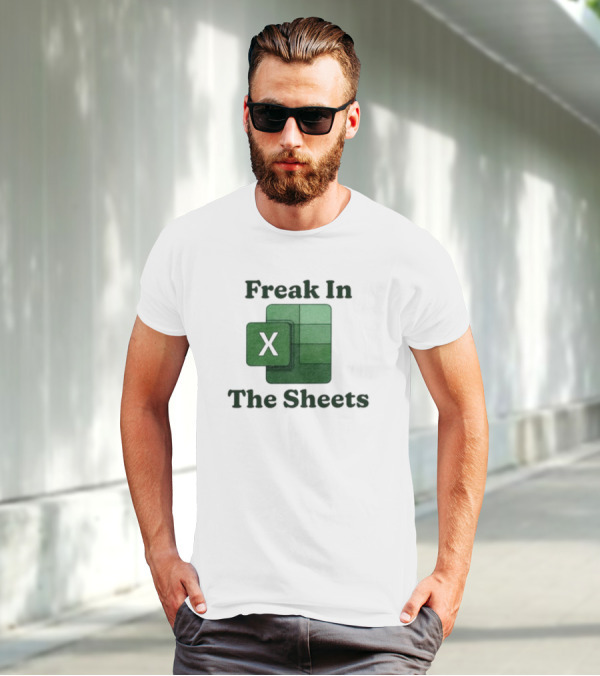 Freak In The Sheets Excel Spreadsheet Lover T-Shirt