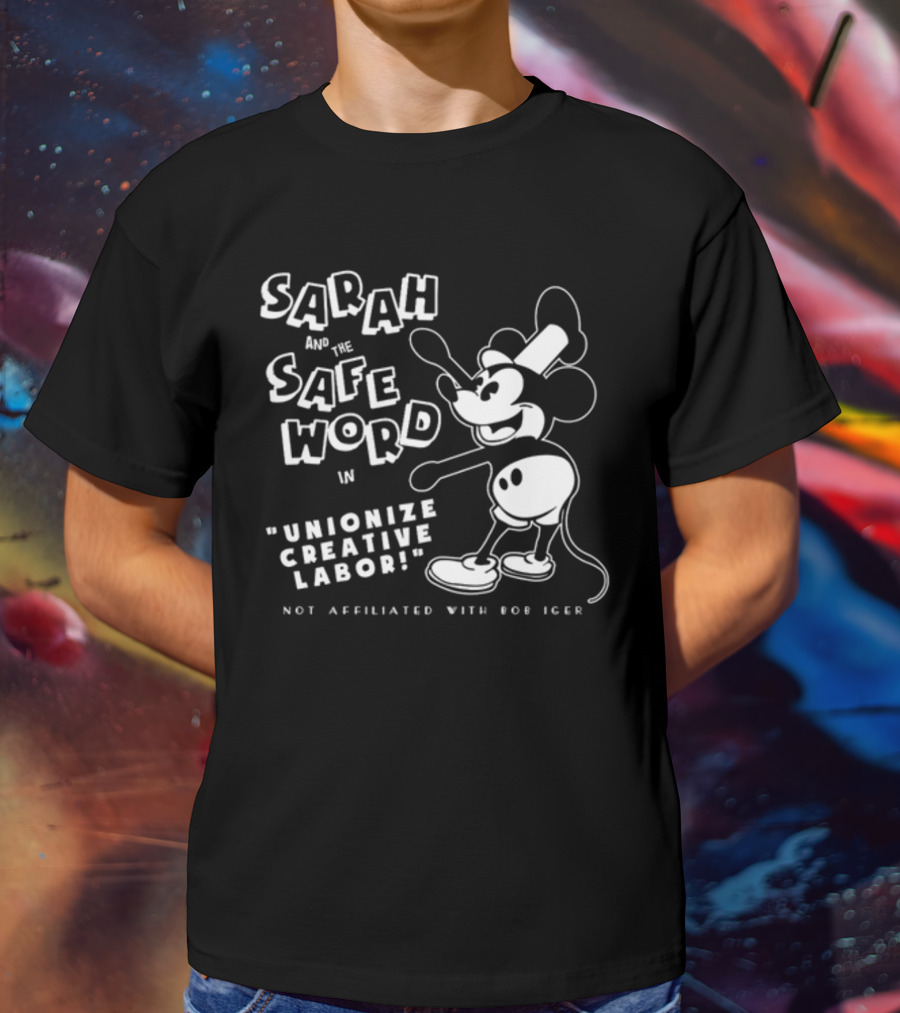 Sarah And The Safe Word In Unionize Creative Labor Not Affiliated With Bob Iger T-Shirt