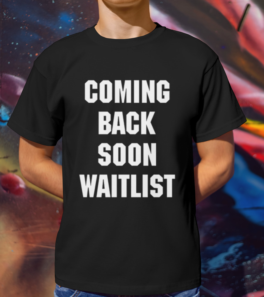 Coming Back Soon Waitlist Classic T-Shirt