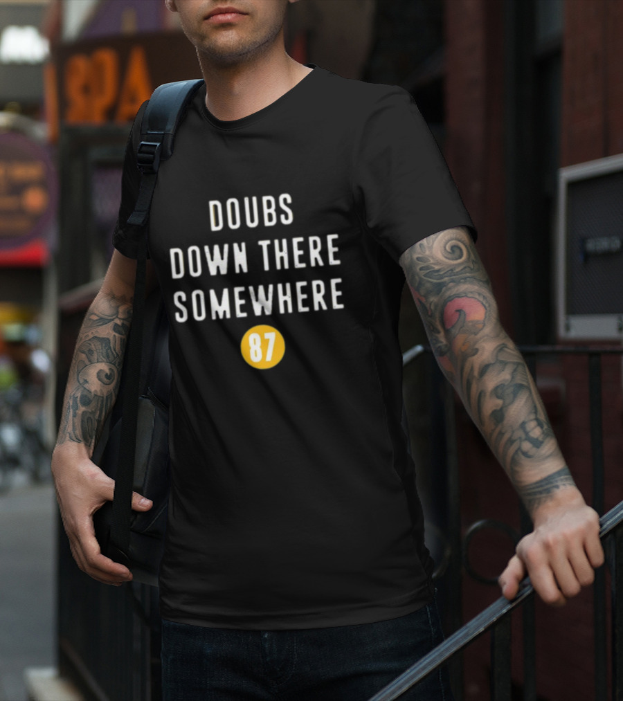 Doubs Down There Somewhere 87 T-Shirt