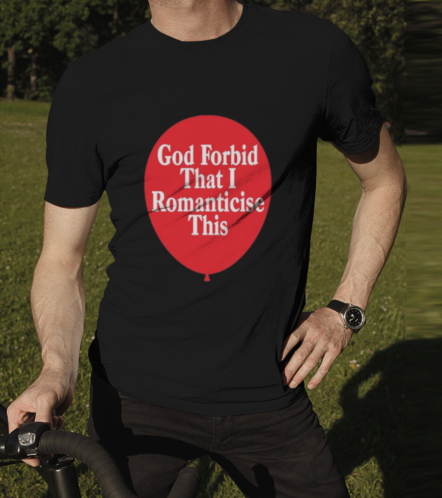 God Forbid That I Romanticise This Red Balloon T-Shirt