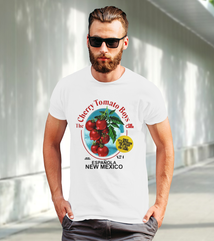 Cherry Tomato Boys Curse Espanola New Mexico Once It's Between The Bread It's All The Same T-Shirt