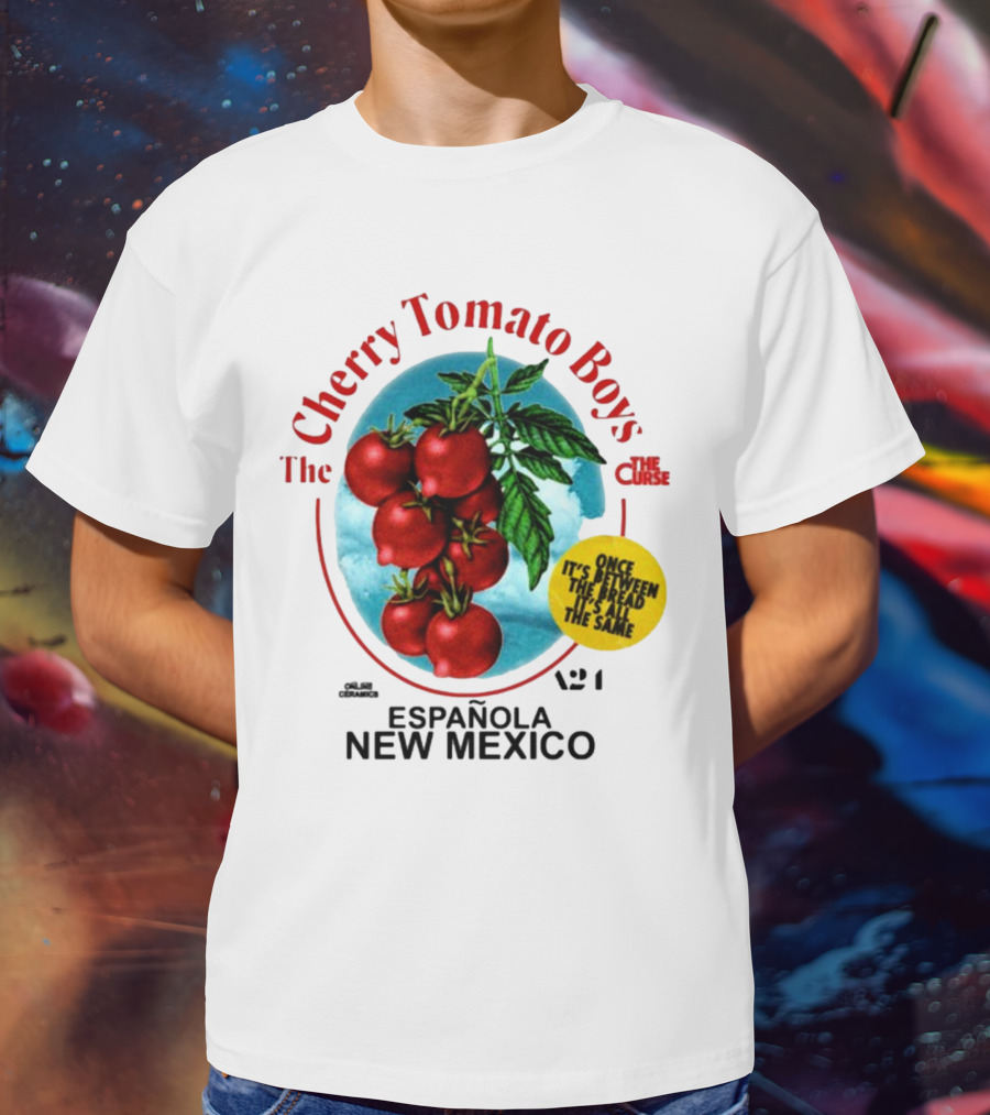Cherry Tomato Boys Curse Espanola New Mexico Once It's Between The Bread It's All The Same T-Shirt