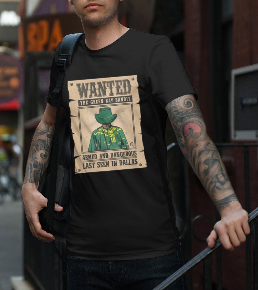 Wanted The Green Bay Bandit Armed And Dangerous Last Seen In Dallas T-Shirt