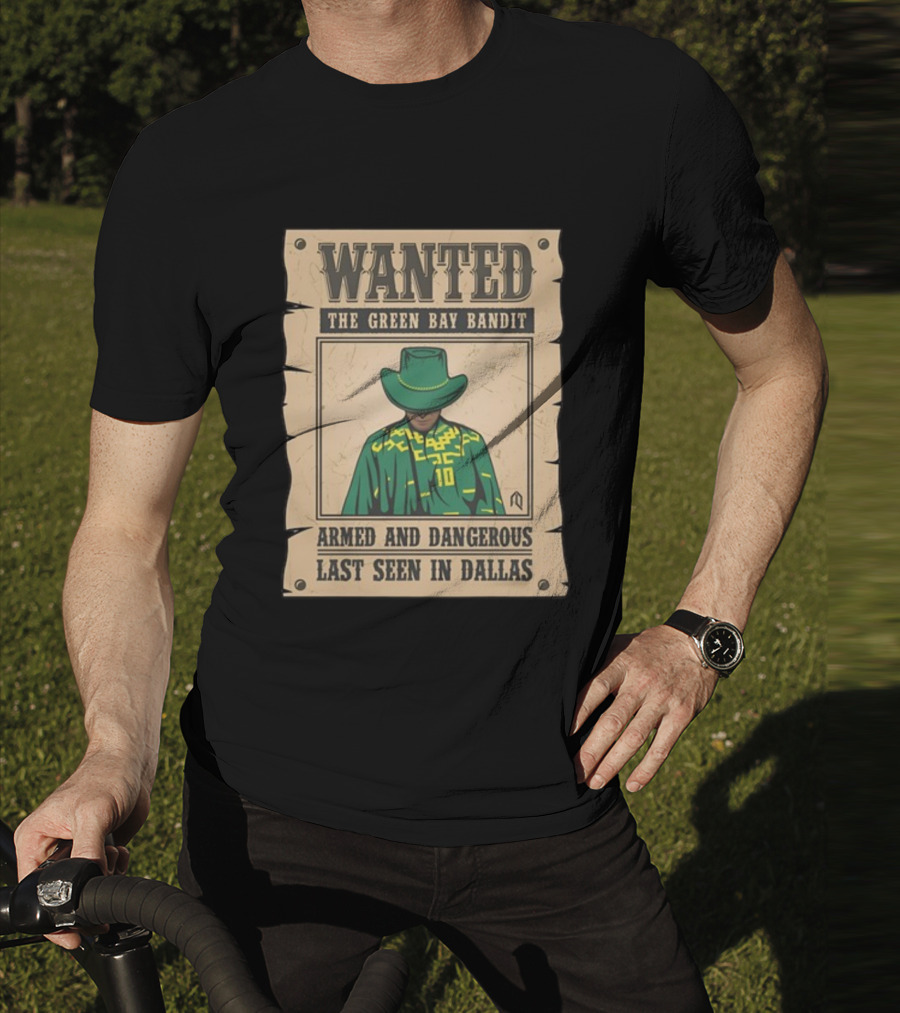 Wanted The Green Bay Bandit Armed And Dangerous Last Seen In Dallas T-Shirt