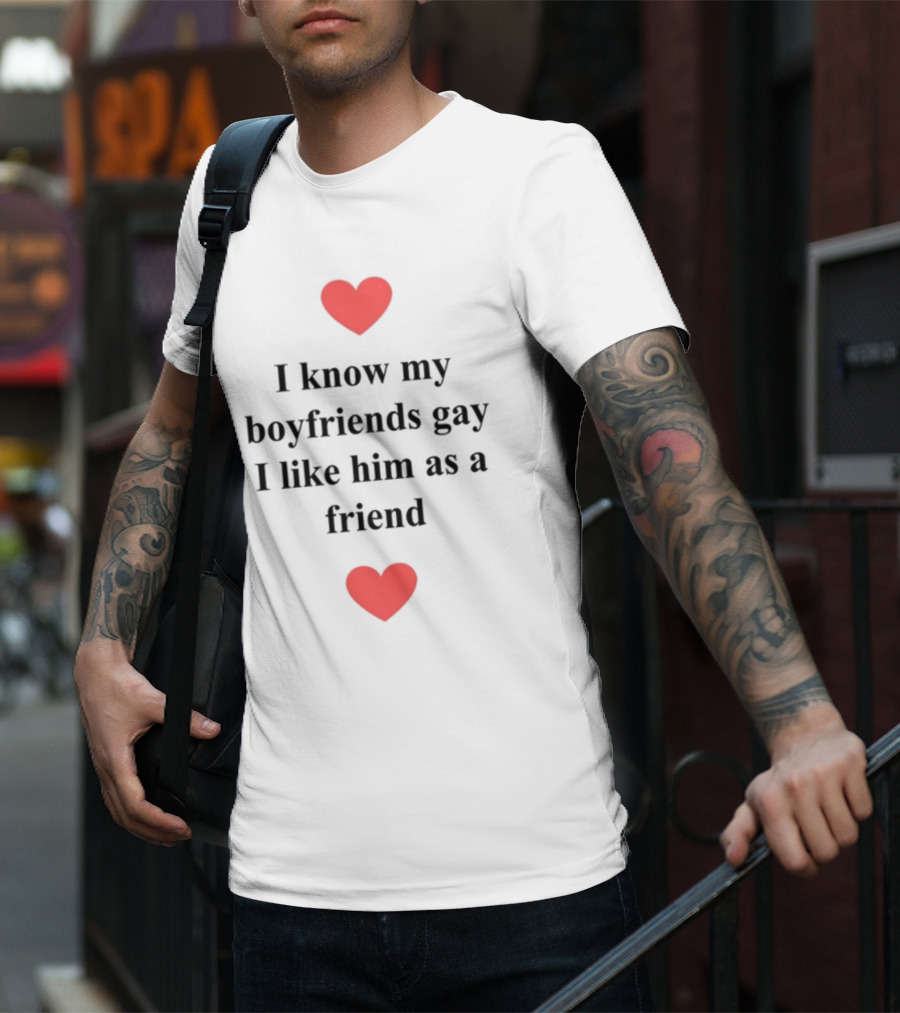 Shirts That Go Hard I Know My Boyfriends Gay I Like Him As A Friend Red Hearts T-Shirt