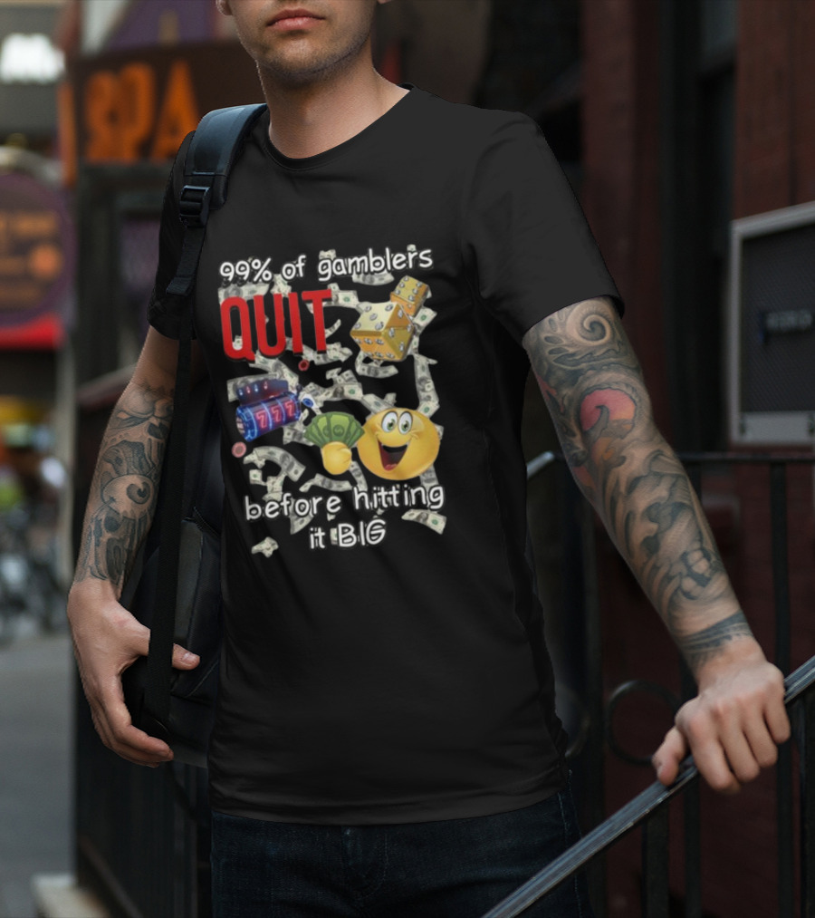 99% Of Gamblers Quit Before Hitting It Big Dice Slot Emoji Money T-Shirt