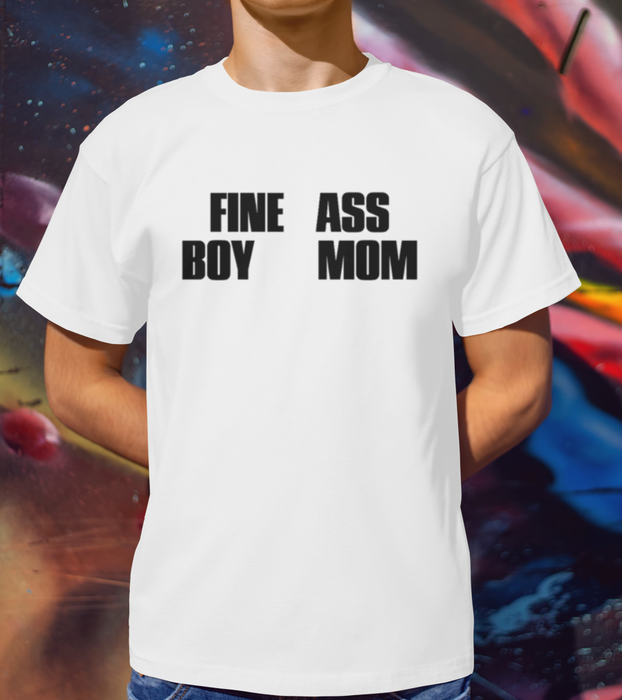 Fine Ass Boy Mom T-Shirt