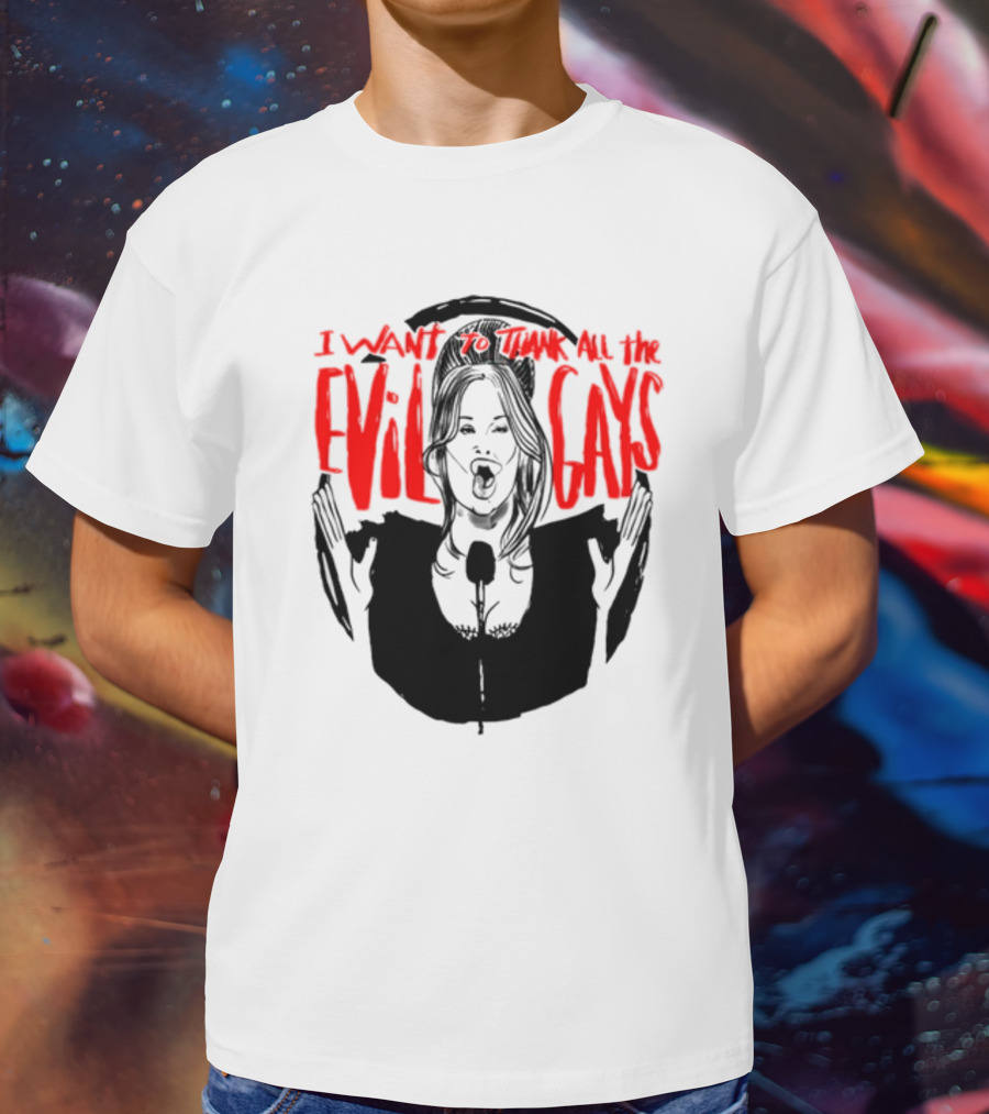 I Want To Thank All The Evil Gays T-Shirt