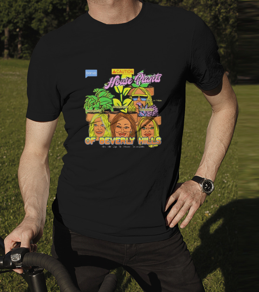 Caution House Plants Bravo Beverly Hills Suttoniscus Kyuspleniumm Erickiopsis Denisimum T-Shirt