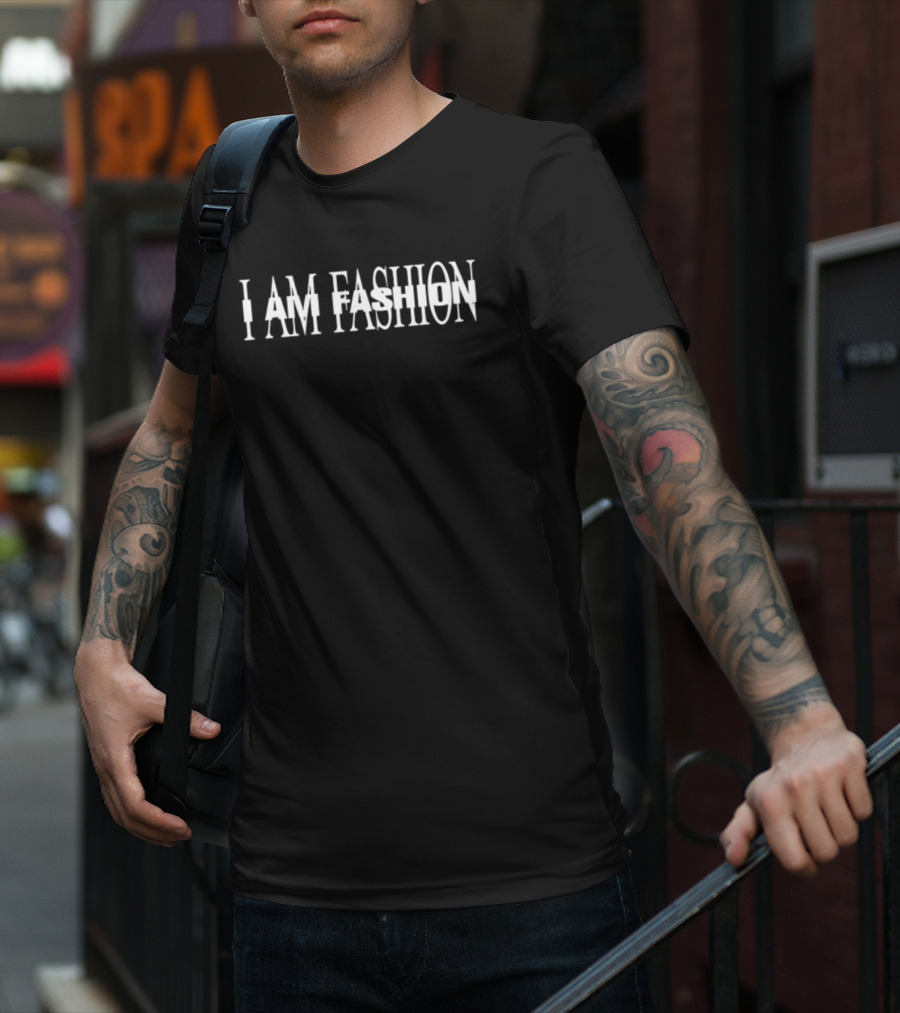 I AM FASHION I AM FASHION T-Shirt
