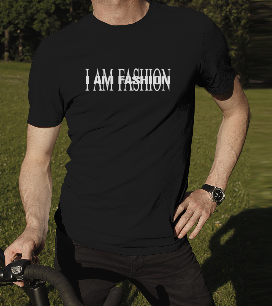 I AM FASHION I AM FASHION T-Shirt