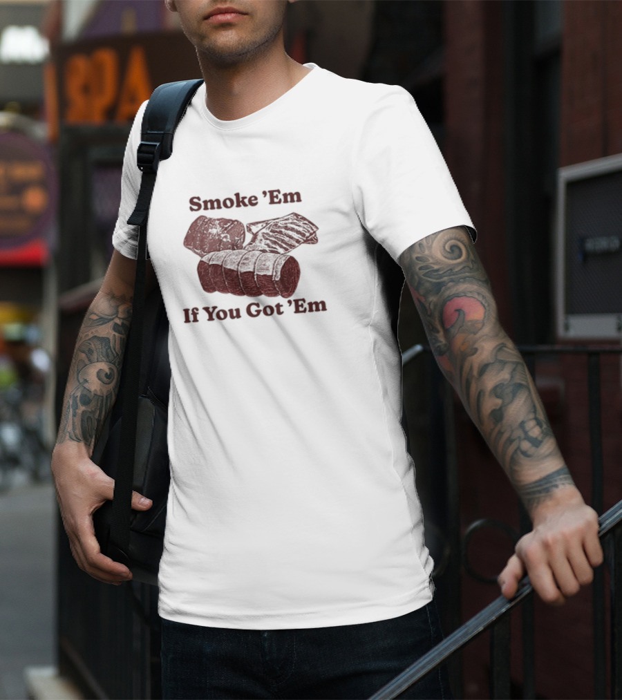 Middleclassfancy Smoke 'Em If You Got 'Em BBQ Meat Lover's T-Shirt