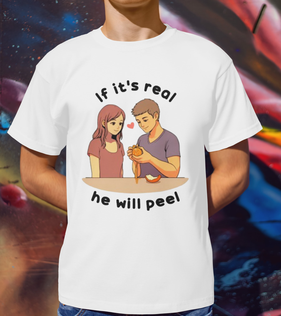 If It's Real He Will Peel Heart Couple Peeling Orange T-Shirt
