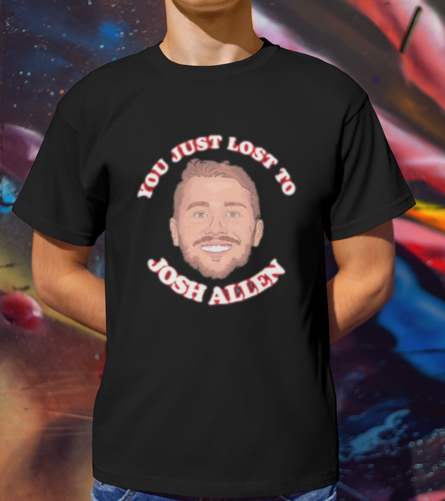 You Just Lost To Josh Allen Smiling Face T-Shirt