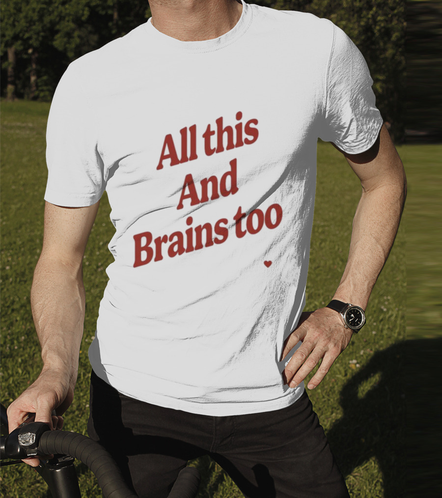 All This And Brains Too Kristin Jones T-Shirt