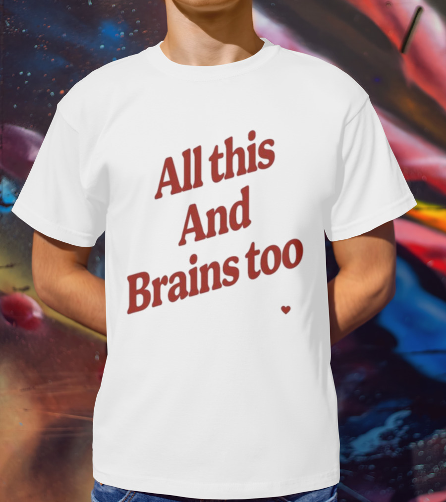 All This And Brains Too Kristin Jones T-Shirt