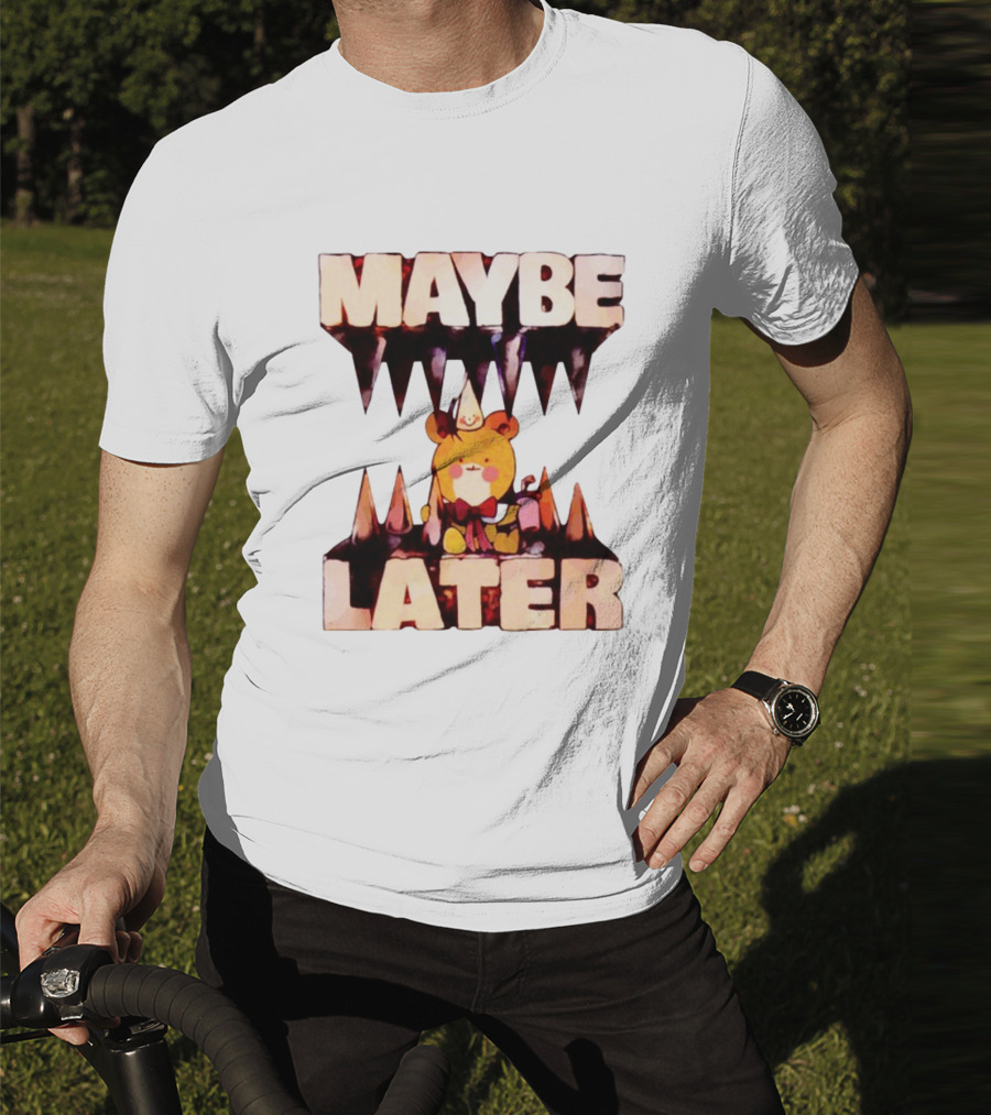 MAYBE LATER Teddy Bear Party Hat And Ice Cream T-Shirt