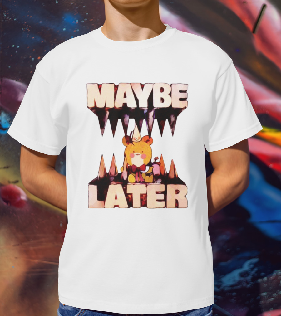 MAYBE LATER Teddy Bear Party Hat And Ice Cream T-Shirt
