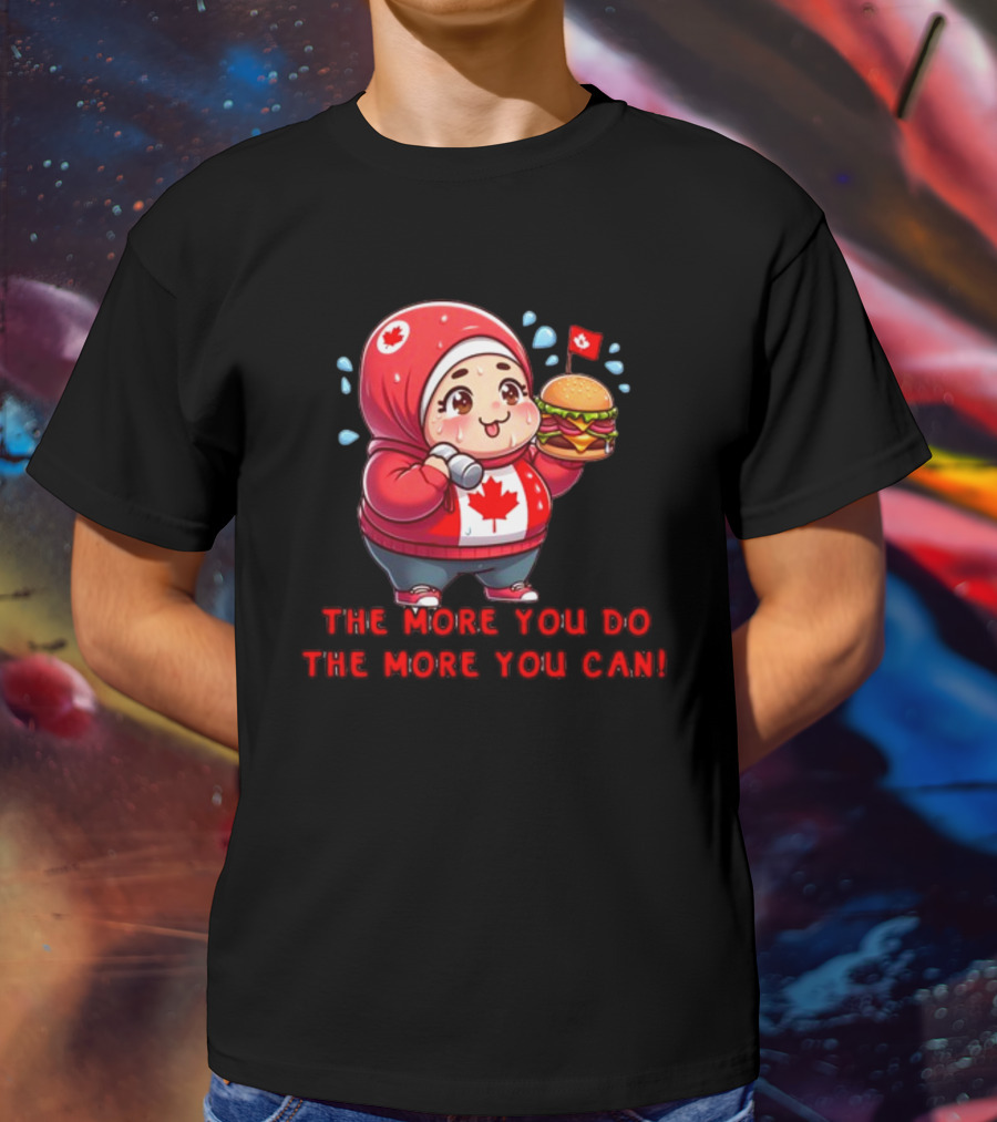 Ytunderground The More You Do The More You Can Canada Burger Hoodie Character T-Shirt