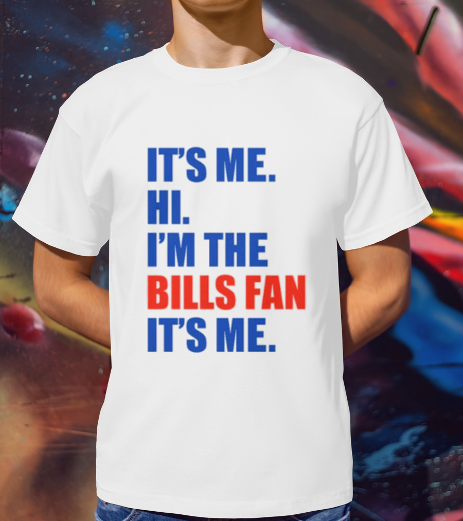 It's Me Hi I'm The Bills Fan It's Me Buffalo NFL Football T-Shirt